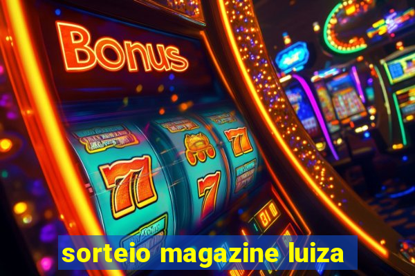 sorteio magazine luiza